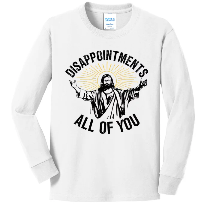 Disappointments Sarcastic All Of You Christian Jesus Kids Long Sleeve Shirt