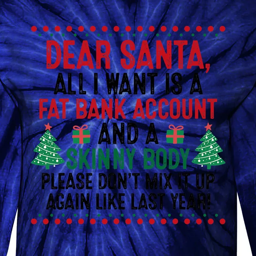 Dear Santa All I Want Is A Fat Bank Account And Skinny Body Tie-Dye Long Sleeve Shirt