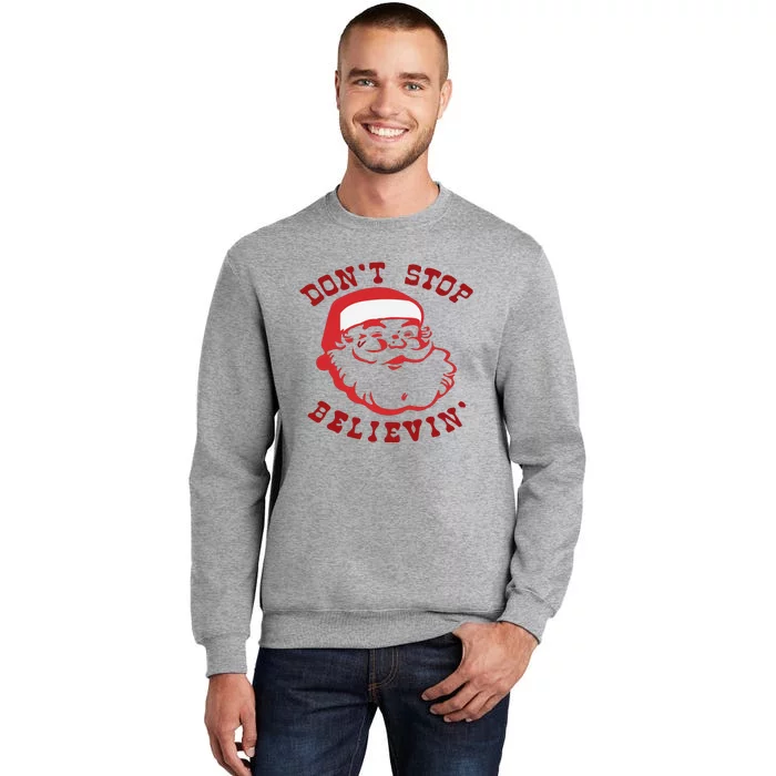 Don't Stop Believin Santa Christmas Gift Tall Sweatshirt