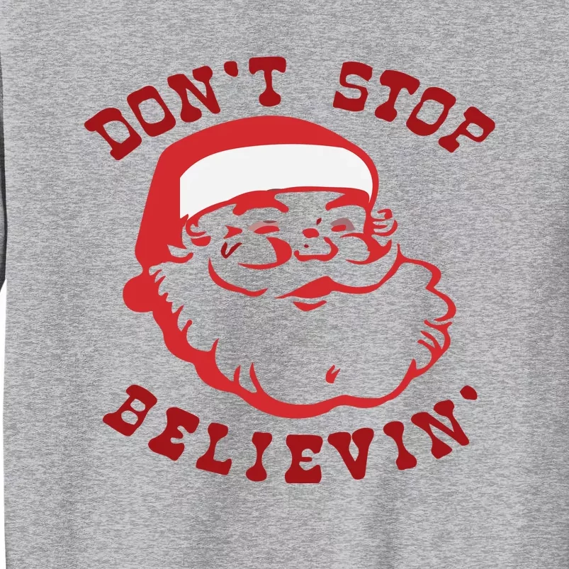 Don't Stop Believin Santa Christmas Gift Tall Sweatshirt