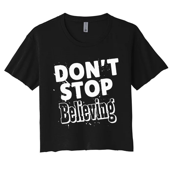 DonT Stop Believing Women's Crop Top Tee