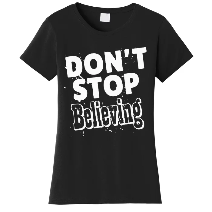 DonT Stop Believing Women's T-Shirt