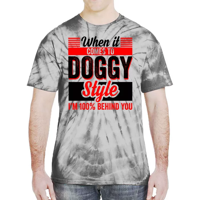 Doggy Style, Behind You 100% – Funny Sex Shirts, Party Sex Shirt, The Best Gag G Tie-Dye T-Shirt