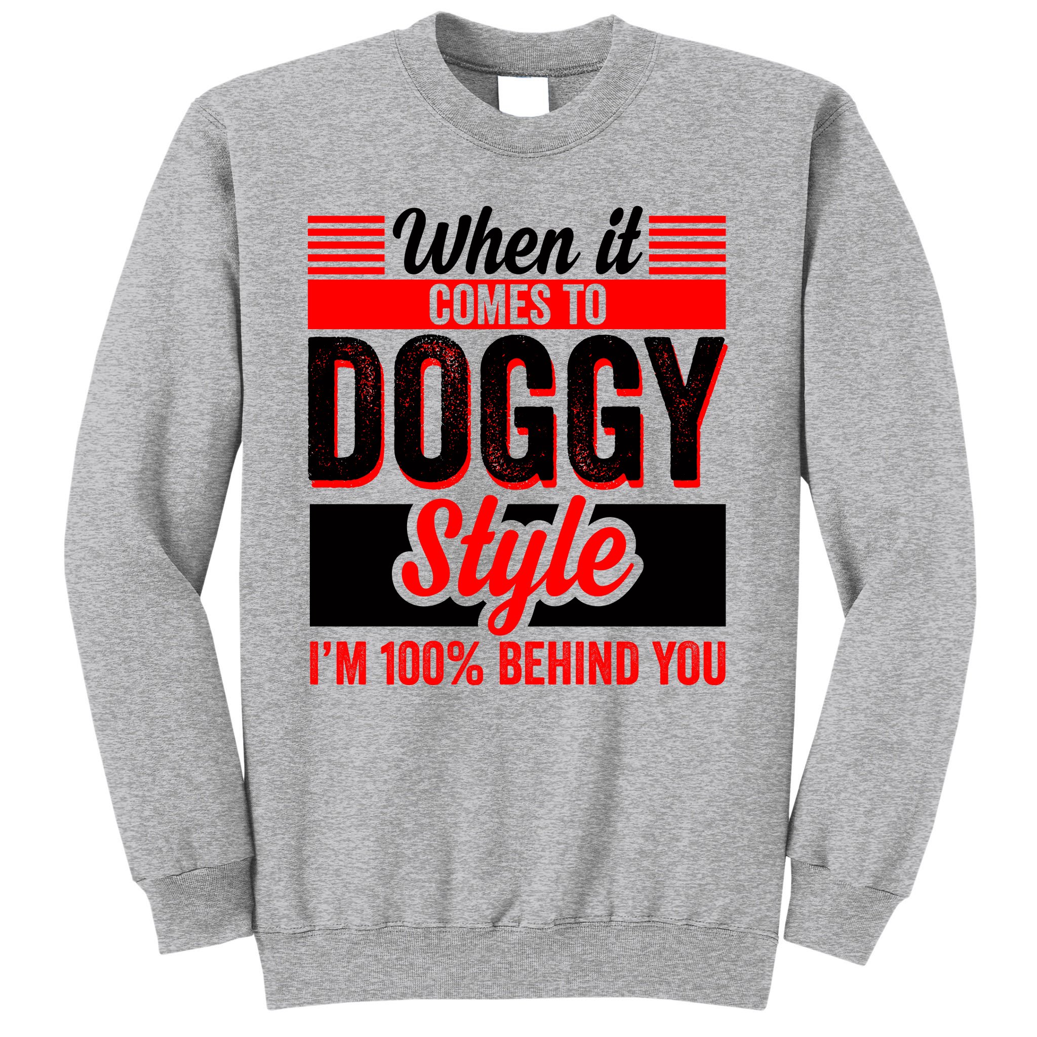 2048px x 2048px - Doggy Style, Behind You 100% â€“ Funny Sex Shirts, Party Sex Shirt, The Best  Gag G Sweatshirt | TeeShirtPalace