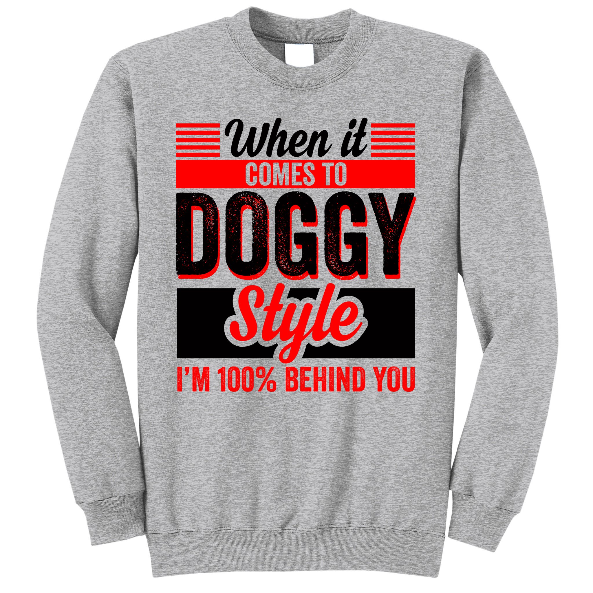 Adult Porn Doggie Style - Doggy Style, Behind You 100% â€“ Funny Sex Shirts, Party Sex Shirt, The Best  Gag G Sweatshirt | TeeShirtPalace