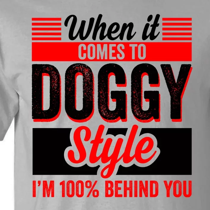 Doggy Style, Behind You 100% – Funny Sex Shirts, Party Sex Shirt, The Best Gag G Tall T-Shirt