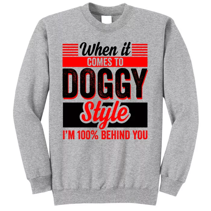 Doggy Style, Behind You 100% – Funny Sex Shirts, Party Sex Shirt, The Best Gag G Tall Sweatshirt