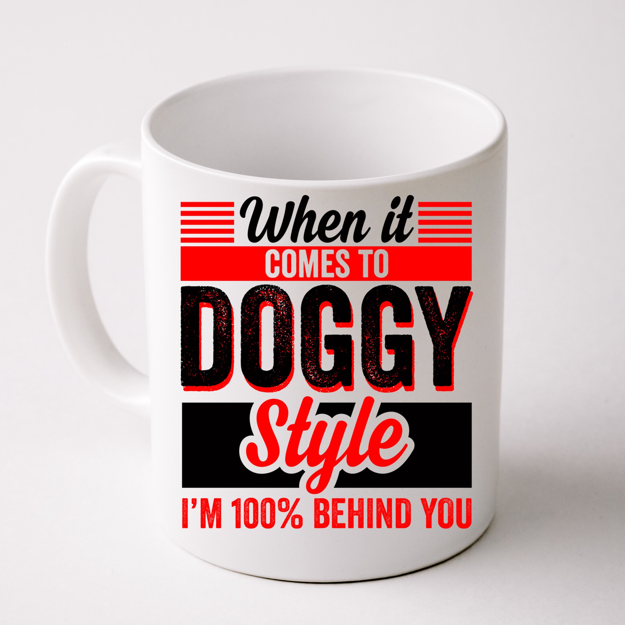 Doggy Style, Behind You 100% – Funny Sex Shirts, Party Sex Shirt, The Best  Gag G Front & Back Coffee Mug | TeeShirtPalace