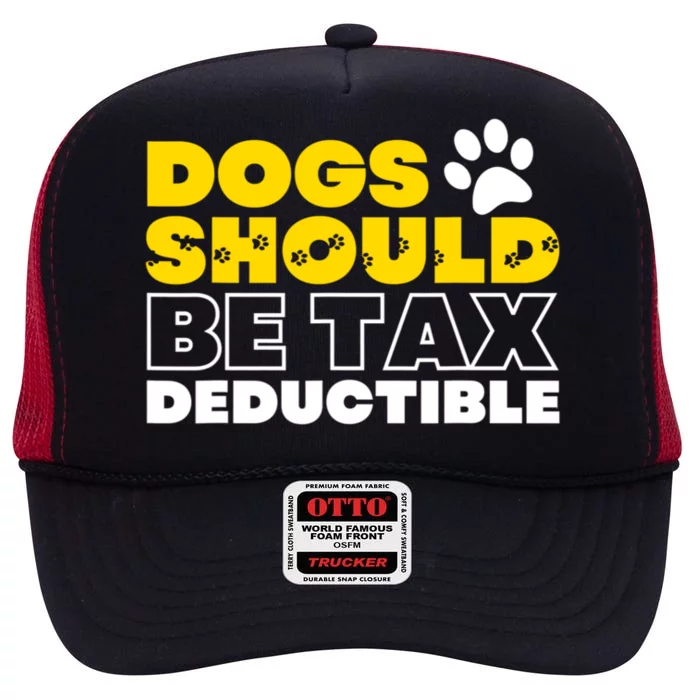 Dogs Should Be Tax Deductible Dog Lovers Pet Owner High Crown Mesh Trucker Hat