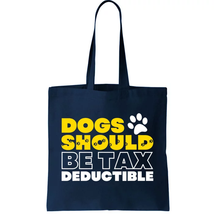 Dogs Should Be Tax Deductible Dog Lovers Pet Owner Tote Bag