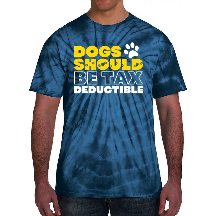 Dogs Should Be Tax Deductible Dog Lovers Pet Owner Tie-Dye T-Shirt