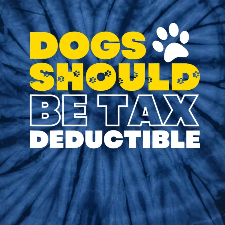 Dogs Should Be Tax Deductible Dog Lovers Pet Owner Tie-Dye T-Shirt