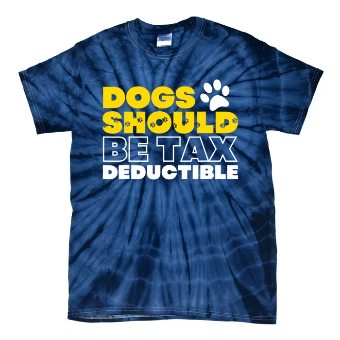 Dogs Should Be Tax Deductible Dog Lovers Pet Owner Tie-Dye T-Shirt