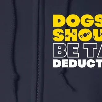 Dogs Should Be Tax Deductible Dog Lovers Pet Owner Full Zip Hoodie