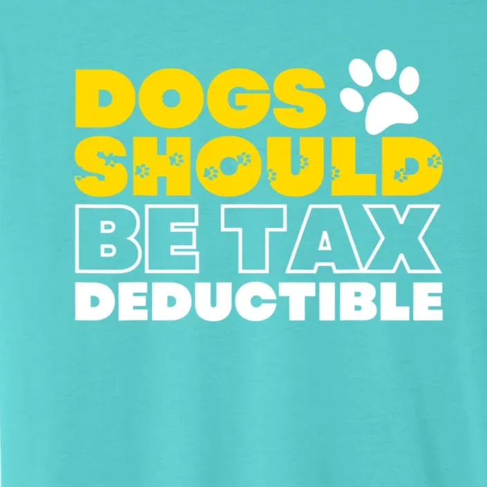 Dogs Should Be Tax Deductible Dog Lovers Pet Owner ChromaSoft Performance T-Shirt