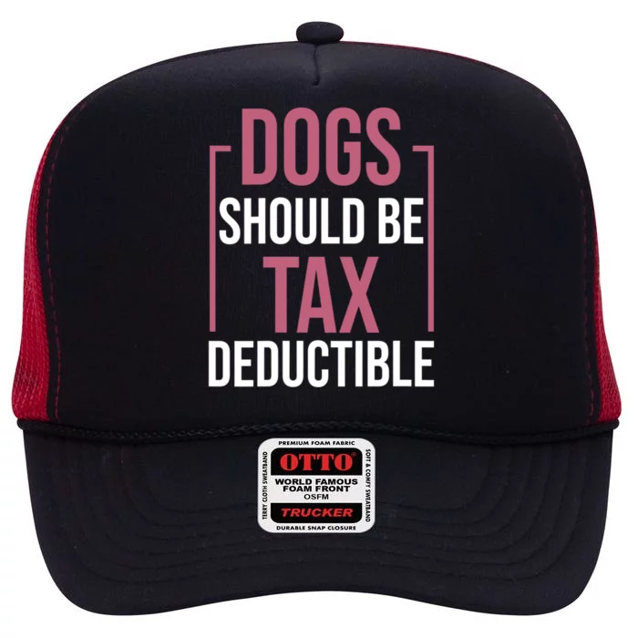 Dogs Should Be Tax Deductible Dog Lovers Pet Owner High Crown Mesh Trucker Hat