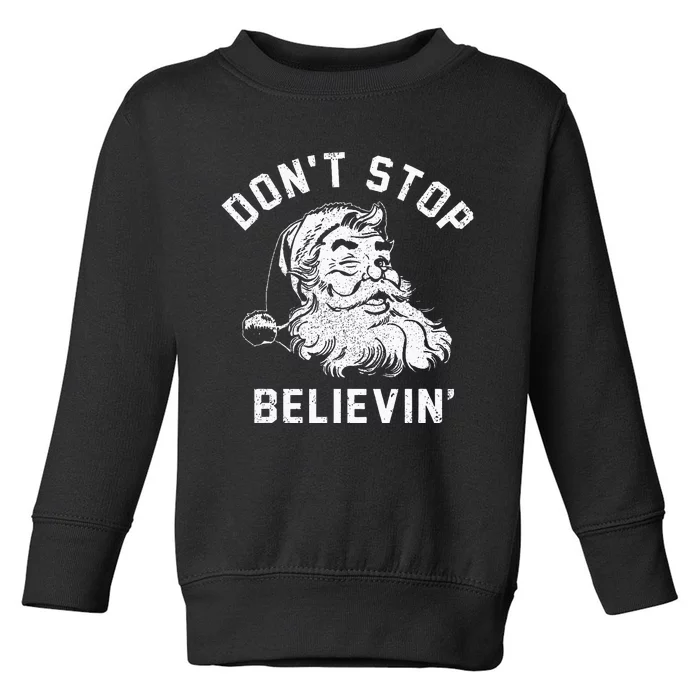 Don’t Stops Believing Funny Santa Xmas Vibe Christmas Lover Toddler Sweatshirt