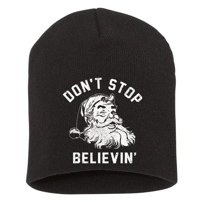 Don’t Stops Believing Funny Santa Xmas Vibe Christmas Lover Short Acrylic Beanie