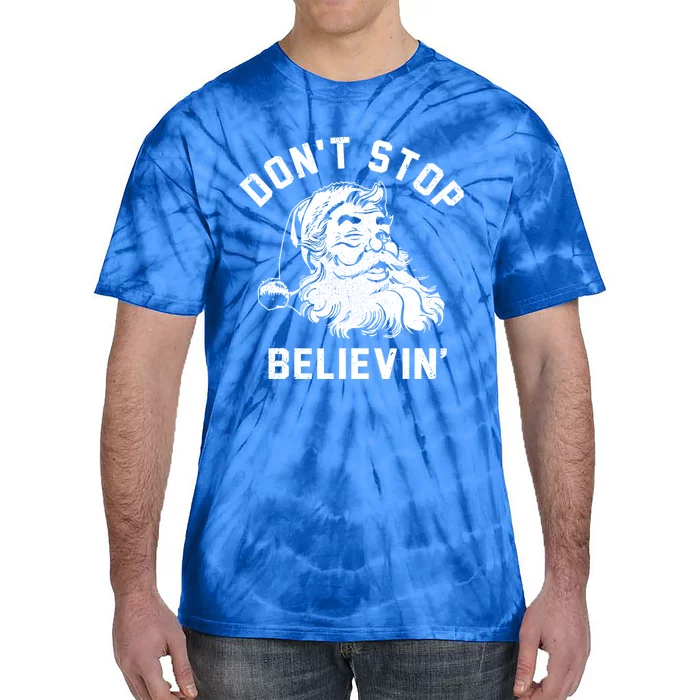 Don’T Stops Believing Funny Santa Xmas Vibe Christmas Gift Tie-Dye T-Shirt