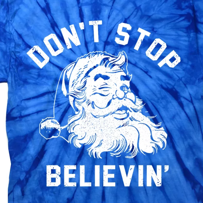 Don’T Stops Believing Funny Santa Xmas Vibe Christmas Gift Tie-Dye T-Shirt