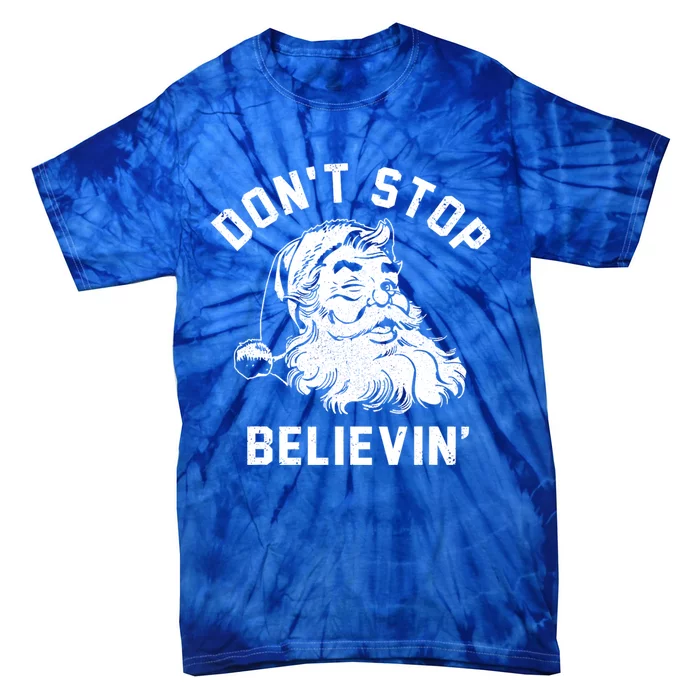 Don’T Stops Believing Funny Santa Xmas Vibe Christmas Gift Tie-Dye T-Shirt