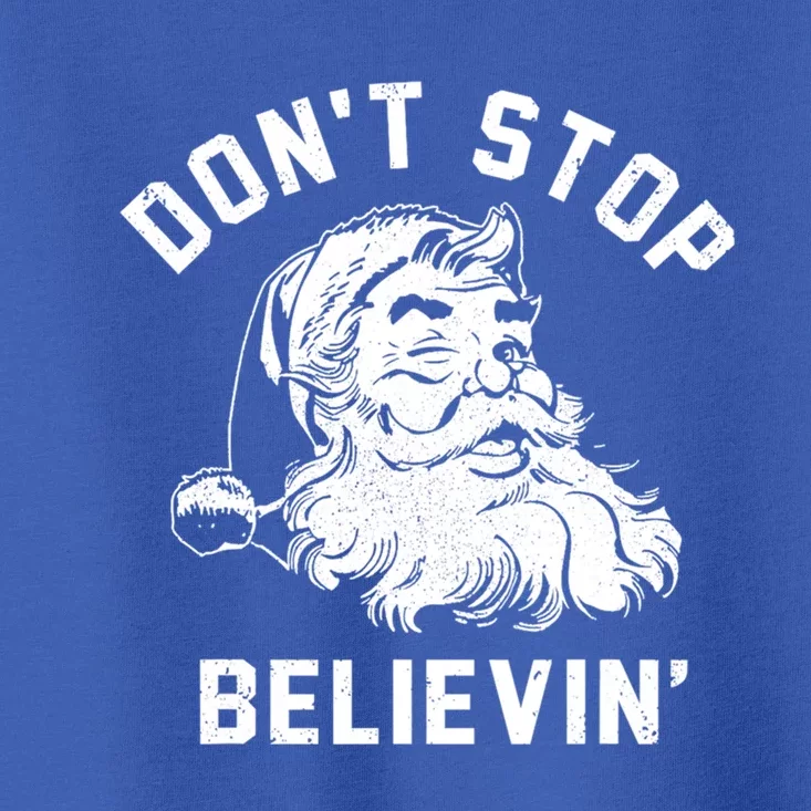 Don’T Stops Believing Funny Santa Xmas Vibe Christmas Gift Toddler T-Shirt