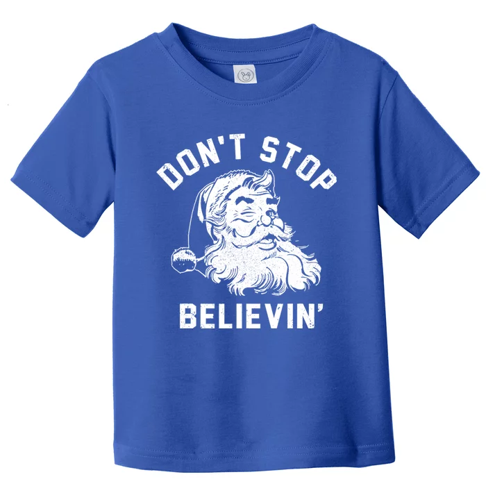 Don’T Stops Believing Funny Santa Xmas Vibe Christmas Gift Toddler T-Shirt