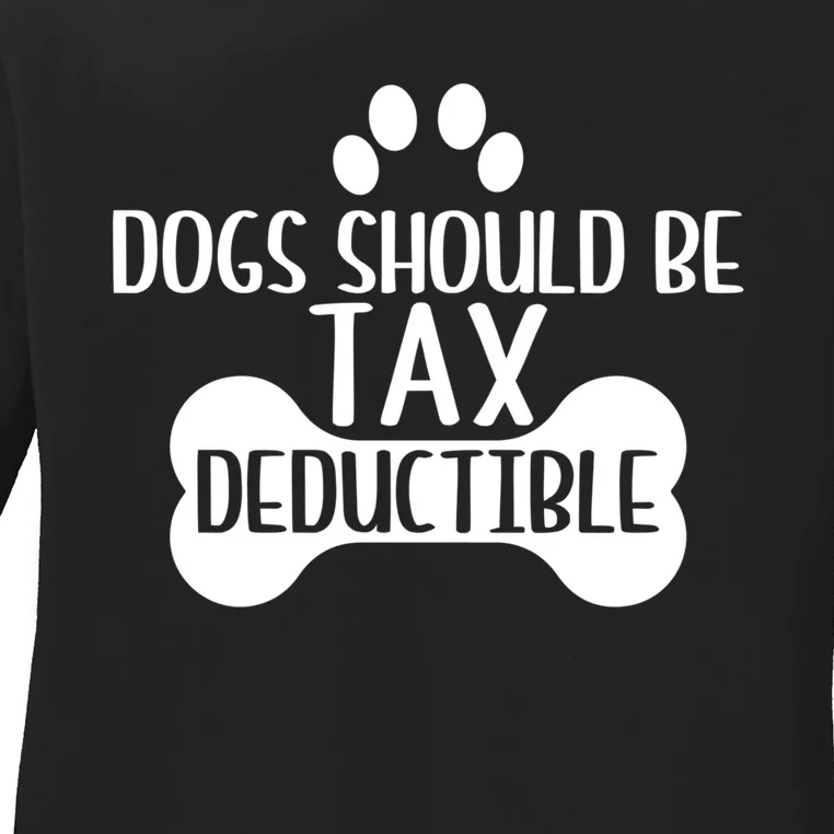 Dogs Should Be Tax Deductible Funny Dog Deductions Pet Owner Ladies Long Sleeve Shirt