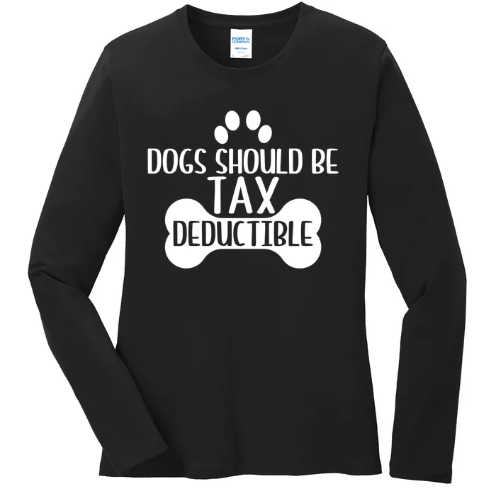 Dogs Should Be Tax Deductible Funny Dog Deductions Pet Owner Ladies Long Sleeve Shirt