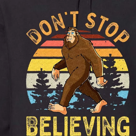 Don't Stop Believing Funny BigFoot Premium Hoodie