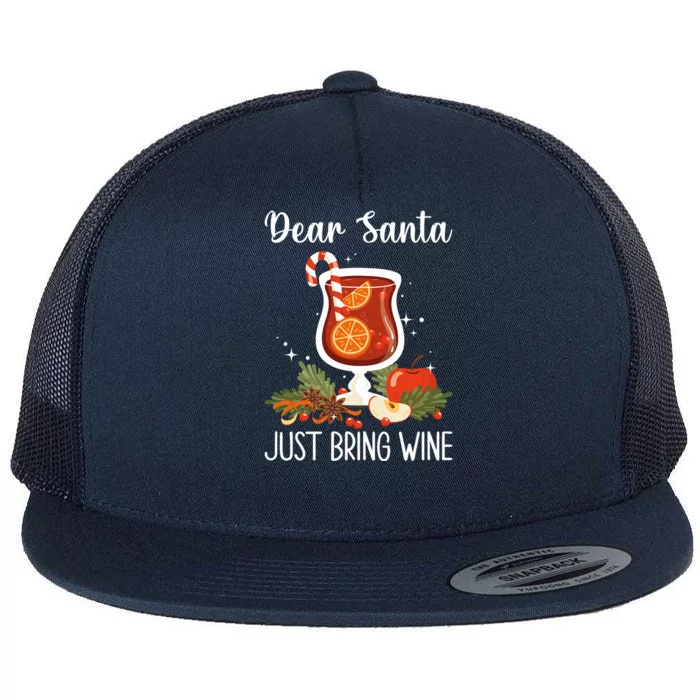 Dear Santa Bring Wine Dear Santa Just Bring Wine Christmas Gift Flat Bill Trucker Hat