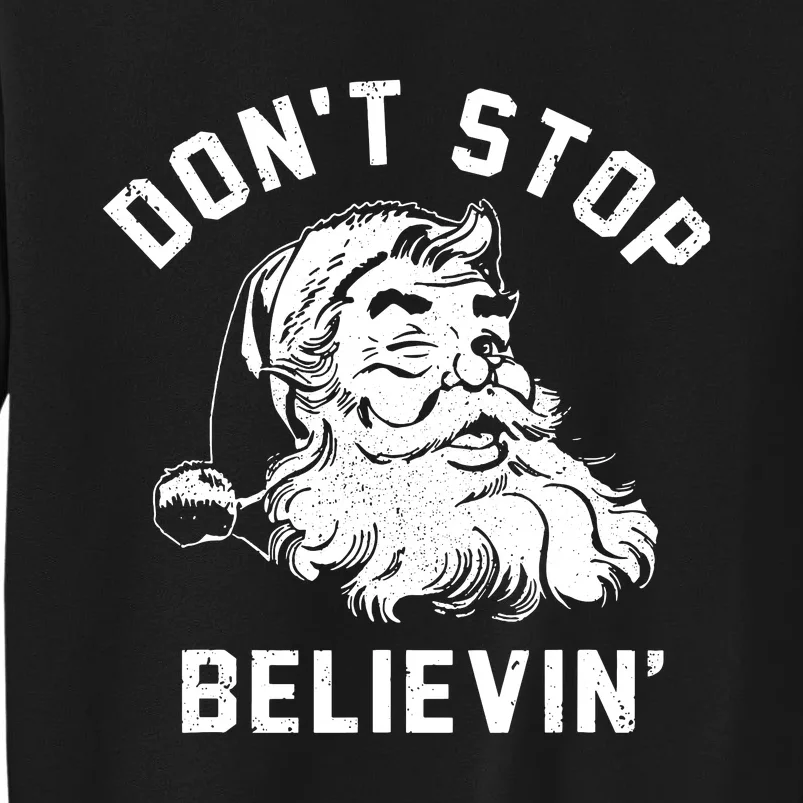 Dont Stops Believing Funny Santa Xmas Vibe Christmas Lover Sweatshirt