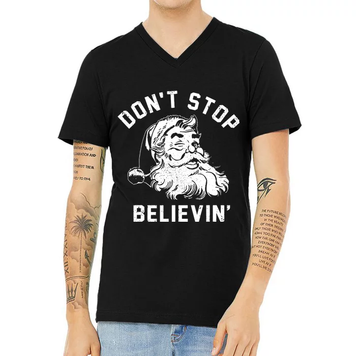 Dont Stops Believing Funny Santa Xmas Vibe Christmas Lover V-Neck T-Shirt