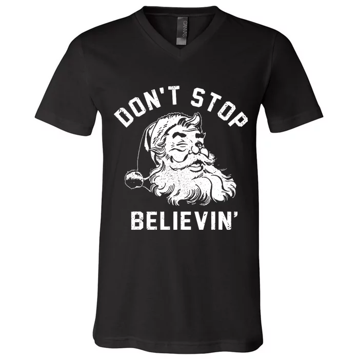 Dont Stops Believing Funny Santa Xmas Vibe Christmas Lover V-Neck T-Shirt