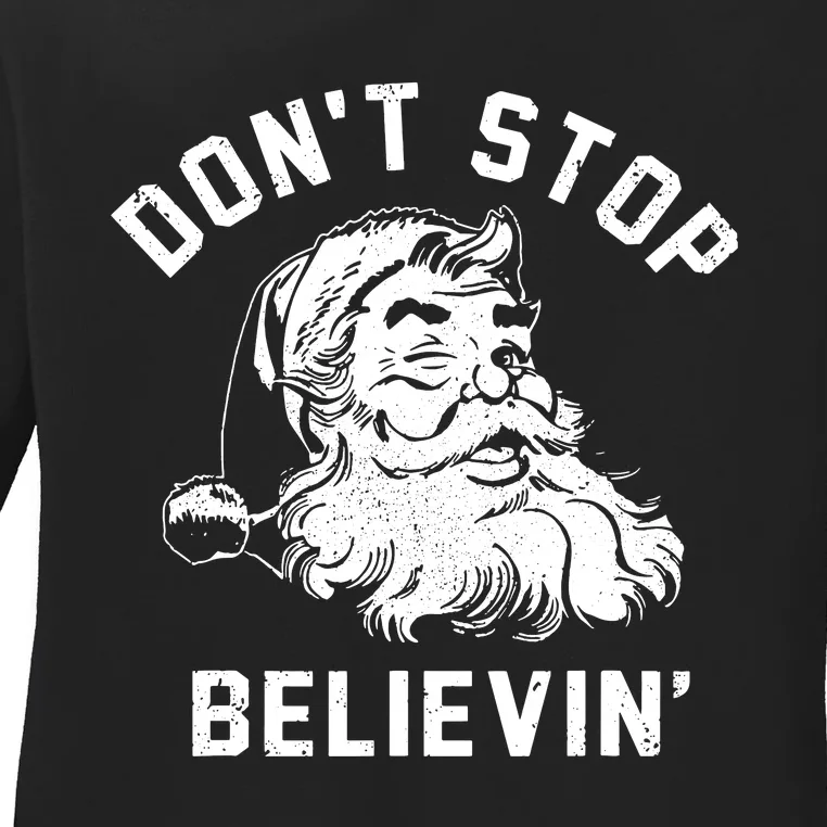 Dont Stops Believing Funny Santa Xmas Vibe Christmas Lover Ladies Long Sleeve Shirt