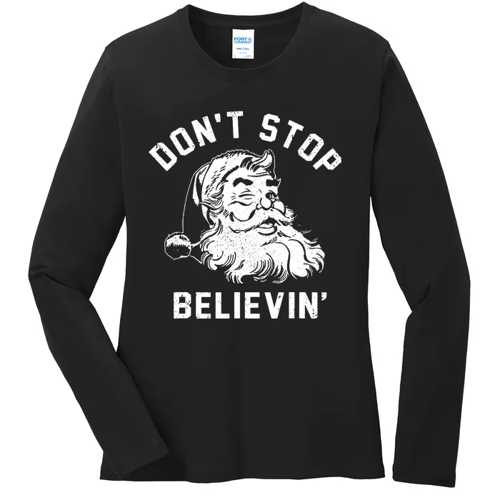 Dont Stops Believing Funny Santa Xmas Vibe Christmas Lover Ladies Long Sleeve Shirt