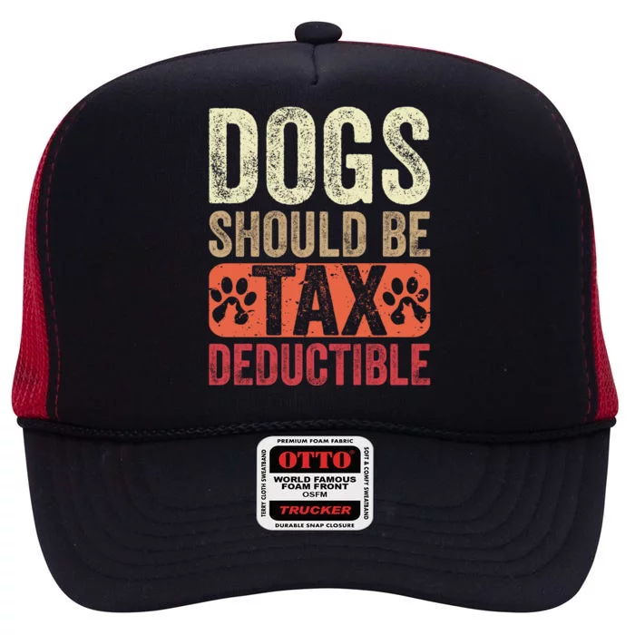 Dogs Should Be Tax Deductible Dog Lovers Owners Retro Funny High Crown Mesh Trucker Hat