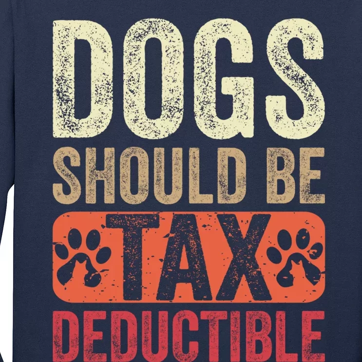 Dogs Should Be Tax Deductible Dog Lovers Owners Retro Funny Long Sleeve Shirt