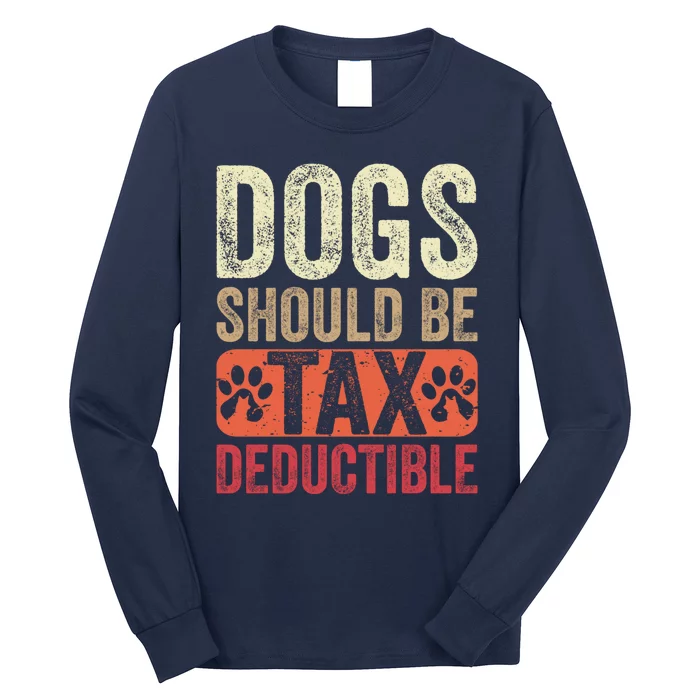 Dogs Should Be Tax Deductible Dog Lovers Owners Retro Funny Long Sleeve Shirt