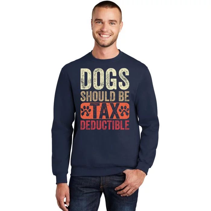 Dogs Should Be Tax Deductible Dog Lovers Owners Retro Funny Tall Sweatshirt