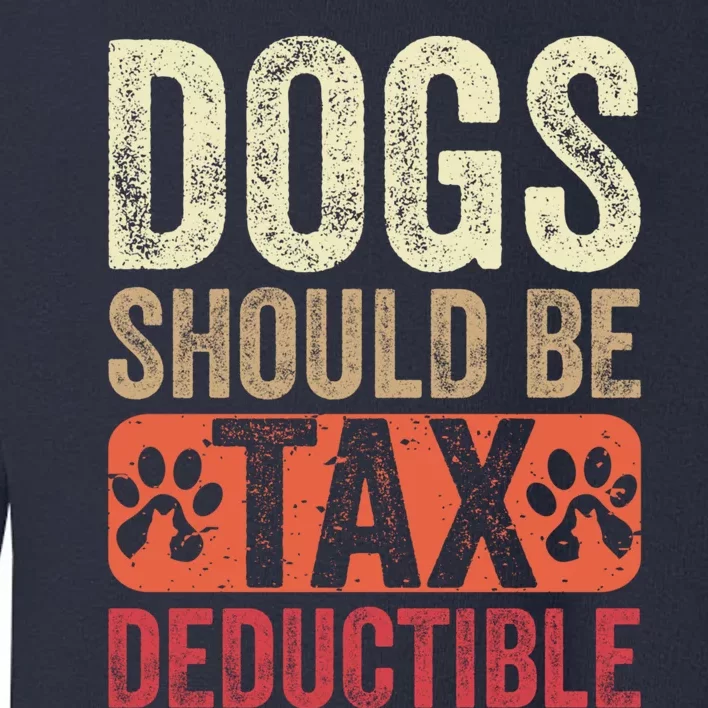 Dogs Should Be Tax Deductible Dog Lovers Owners Retro Funny Toddler Sweatshirt