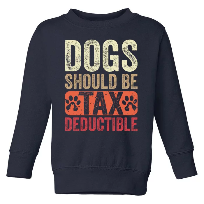 Dogs Should Be Tax Deductible Dog Lovers Owners Retro Funny Toddler Sweatshirt