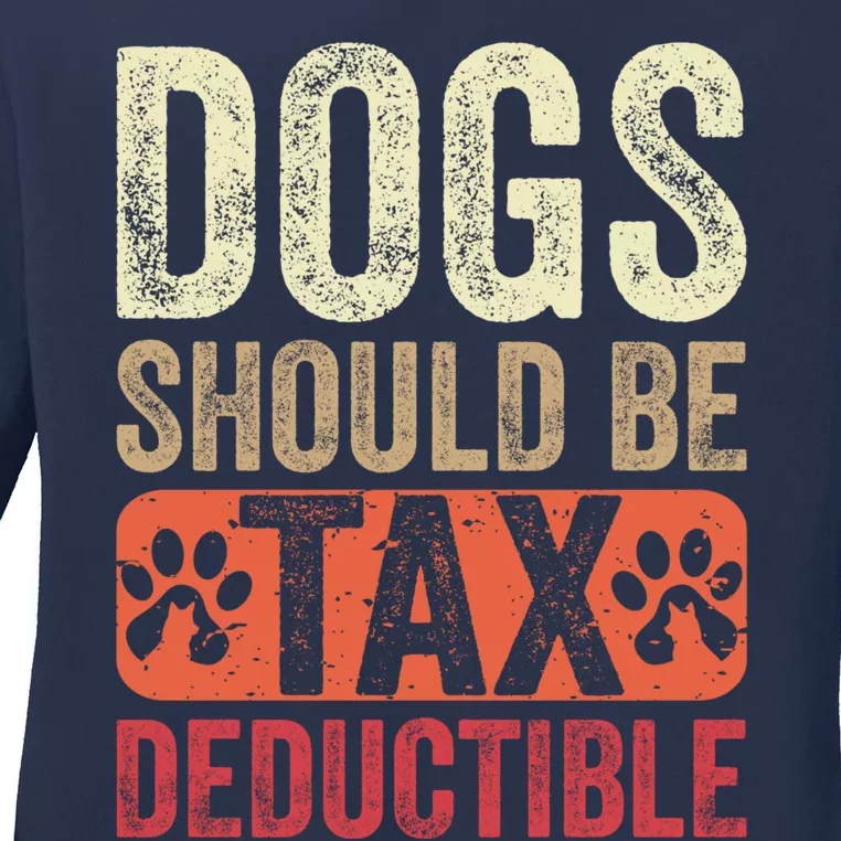 Dogs Should Be Tax Deductible Dog Lovers Owners Retro Funny Ladies Long Sleeve Shirt