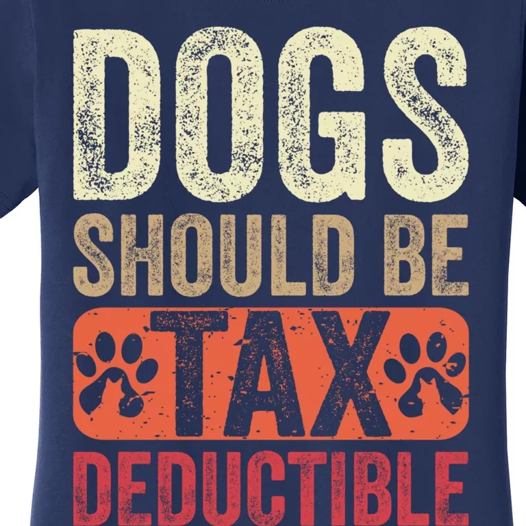 Dogs Should Be Tax Deductible Dog Lovers Owners Retro Funny Women's T-Shirt