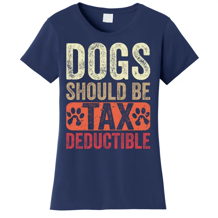 Dogs Should Be Tax Deductible Dog Lovers Owners Retro Funny Women's T-Shirt