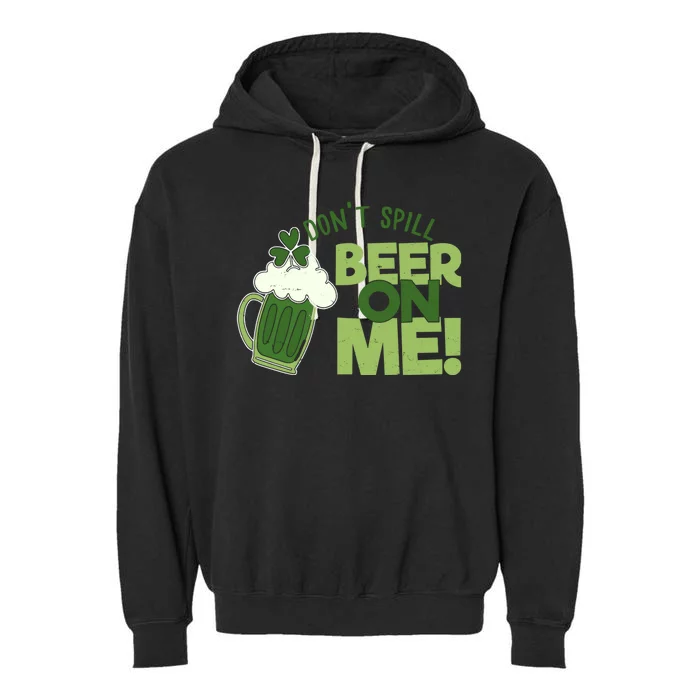 DonT Sill Beer On Me Funny St PatrickS Day Garment-Dyed Fleece Hoodie