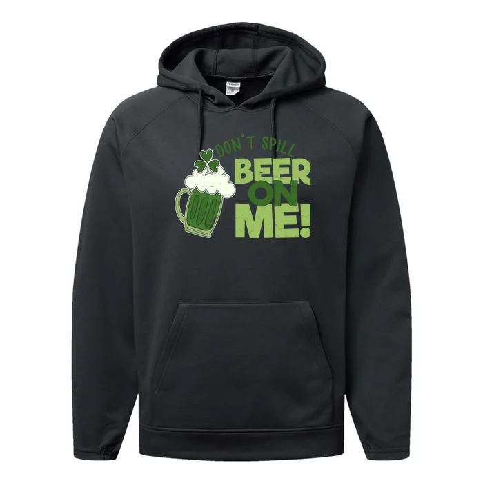 DonT Sill Beer On Me Funny St PatrickS Day Performance Fleece Hoodie