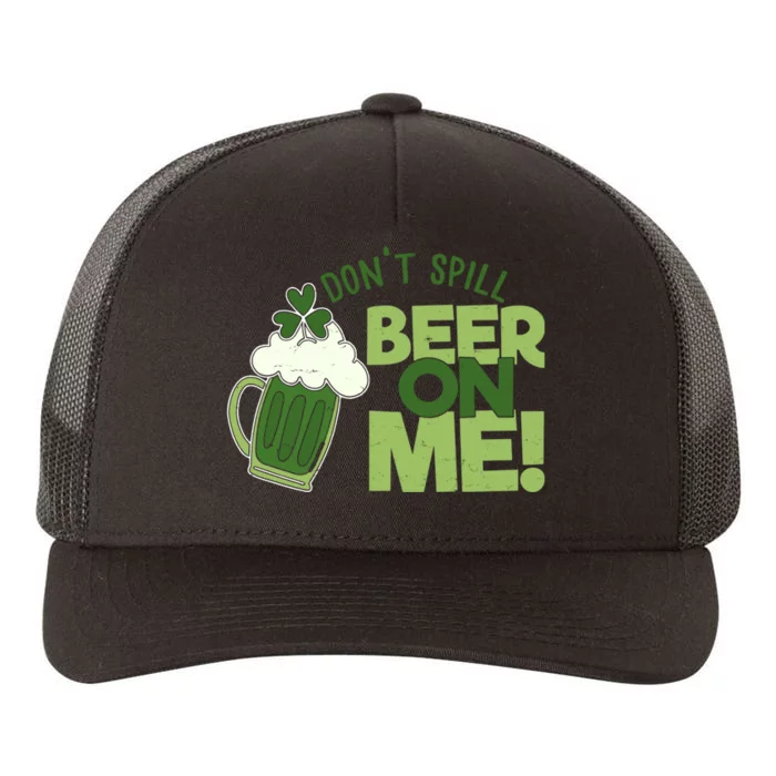 DonT Sill Beer On Me Funny St PatrickS Day Yupoong Adult 5-Panel Trucker Hat