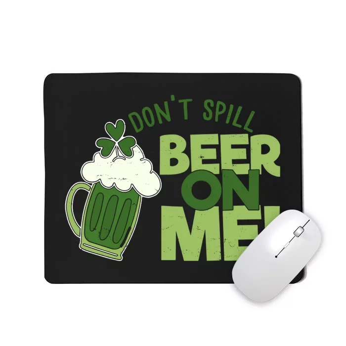 DonT Sill Beer On Me Funny St PatrickS Day Mousepad