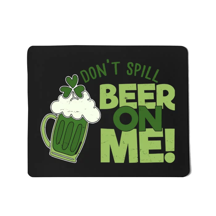 DonT Sill Beer On Me Funny St PatrickS Day Mousepad